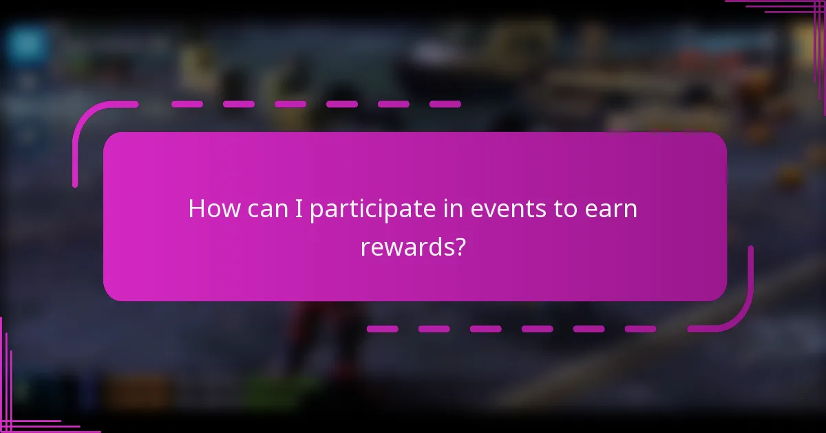 How can I participate in events to earn rewards?