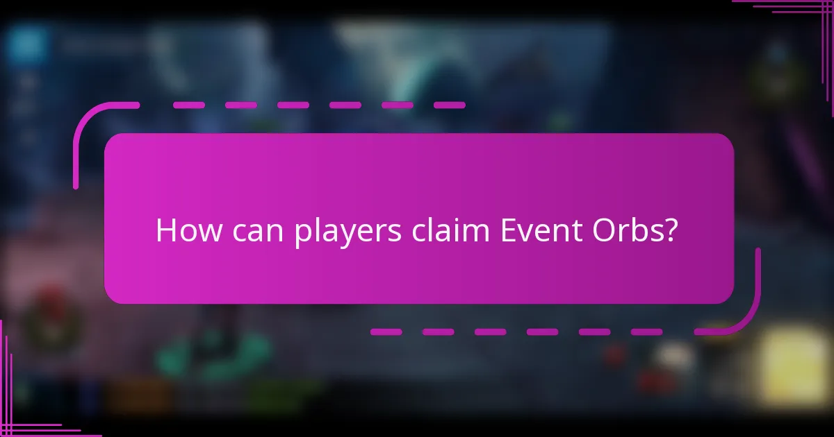 How can players claim Event Orbs?
