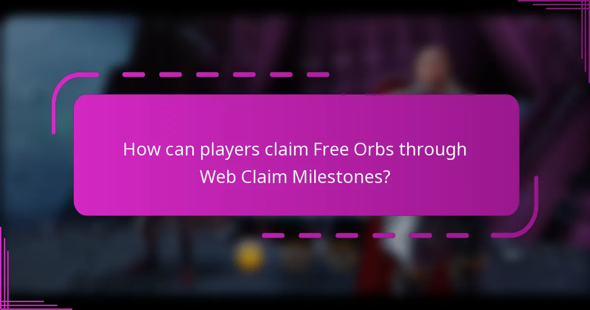 How can players claim Free Orbs through Web Claim Milestones?