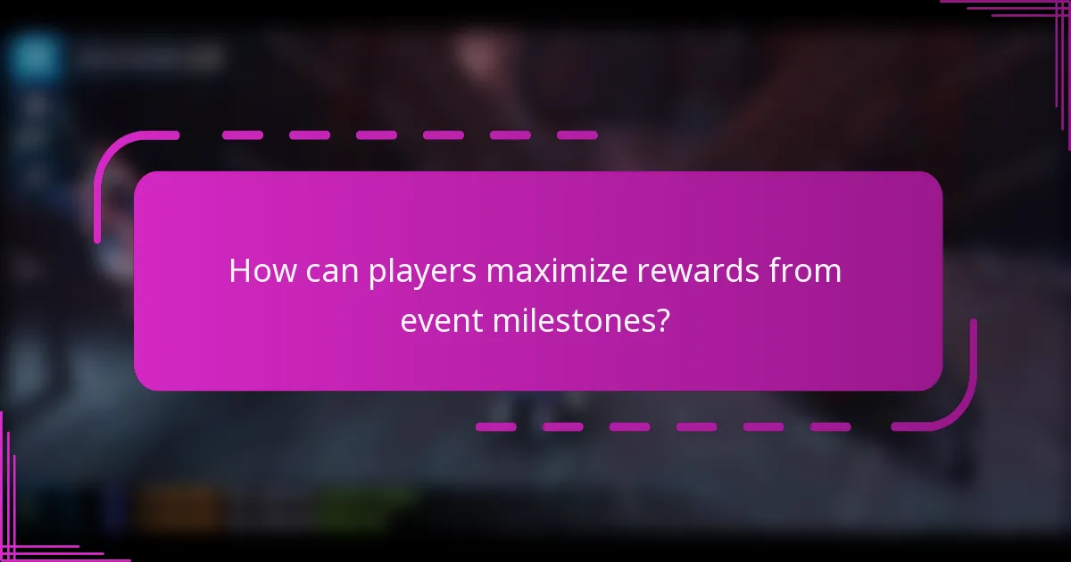 How can players maximize rewards from event milestones?