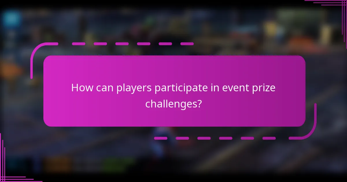 How can players participate in event prize challenges?