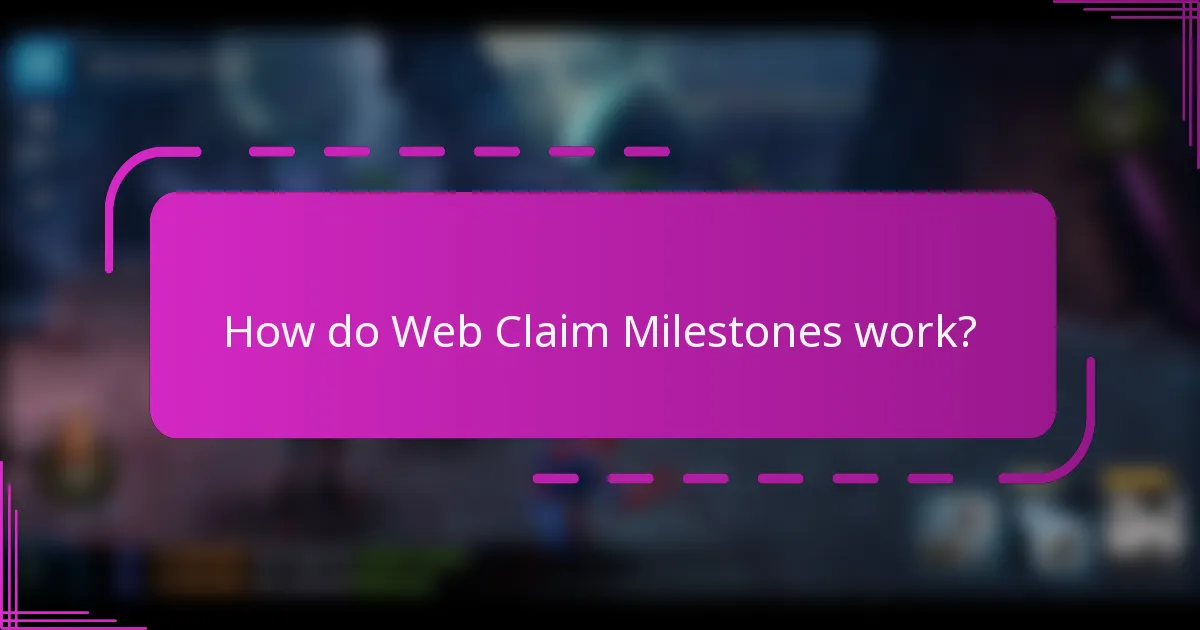 How do Web Claim Milestones work?