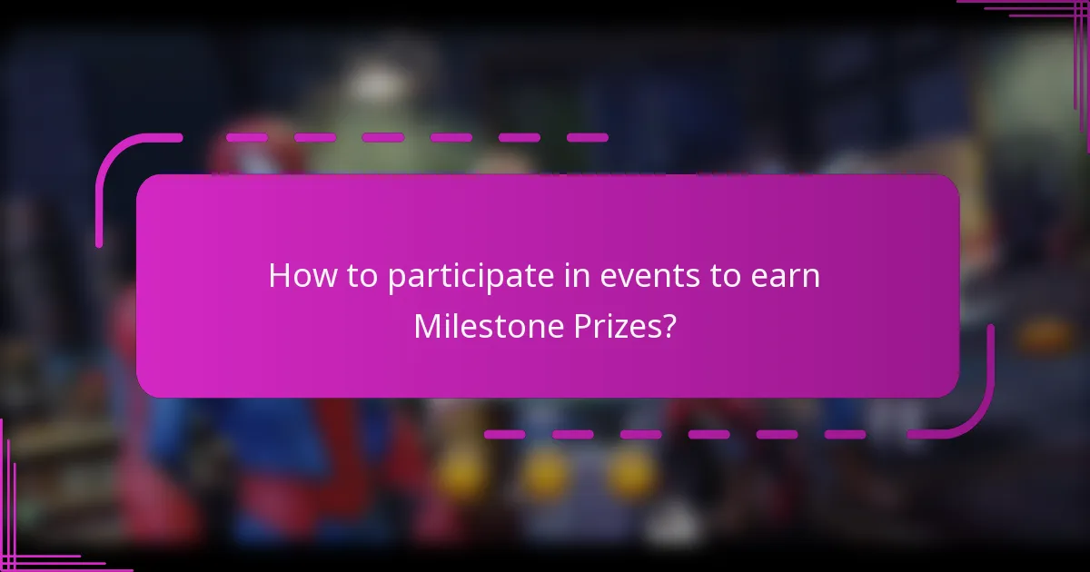 How to participate in events to earn Milestone Prizes?