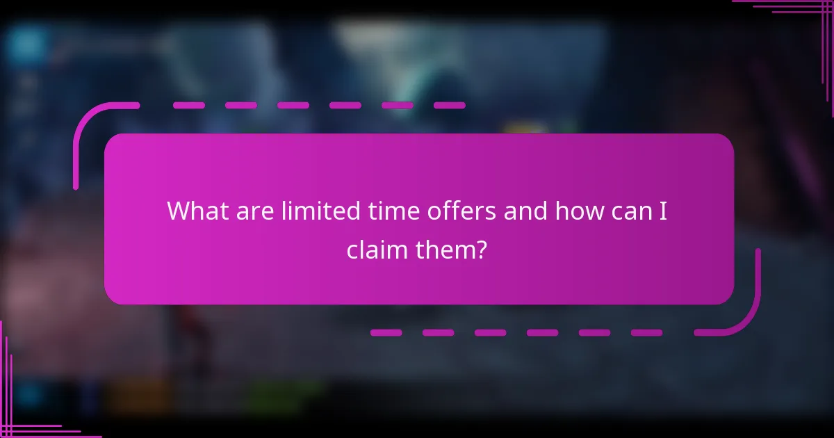 What are limited time offers and how can I claim them?