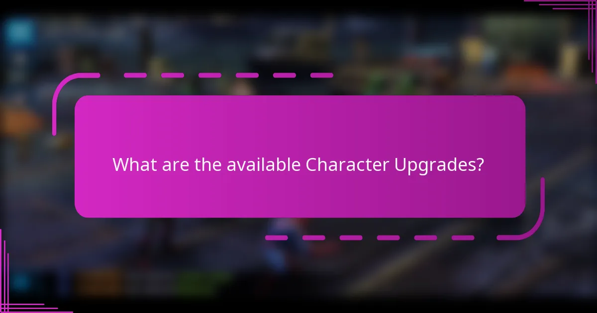 What are the available Character Upgrades?