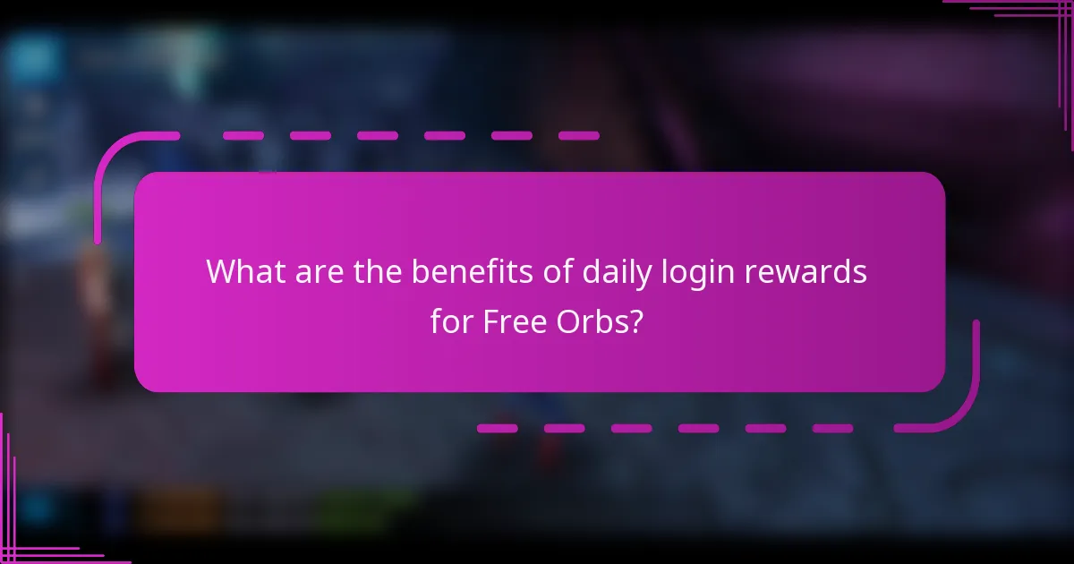 What are the benefits of daily login rewards for Free Orbs?