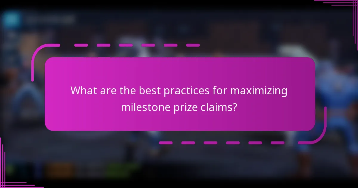 What are the best practices for maximizing milestone prize claims?