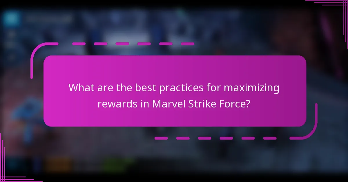 What are the best practices for maximizing rewards in Marvel Strike Force?