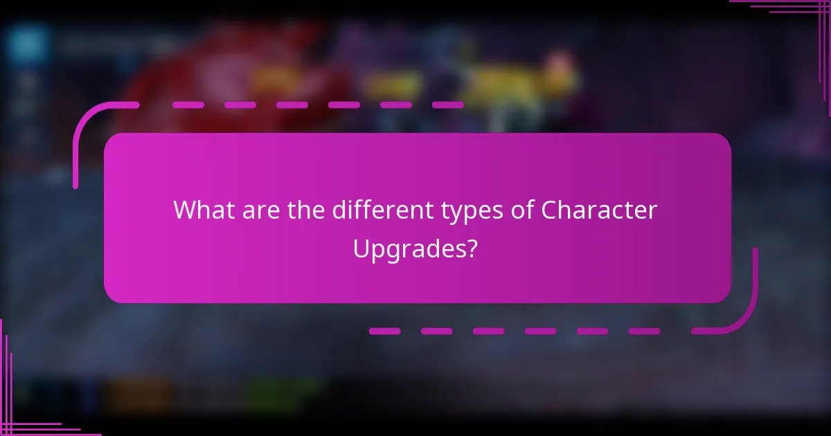 What are the different types of Character Upgrades?