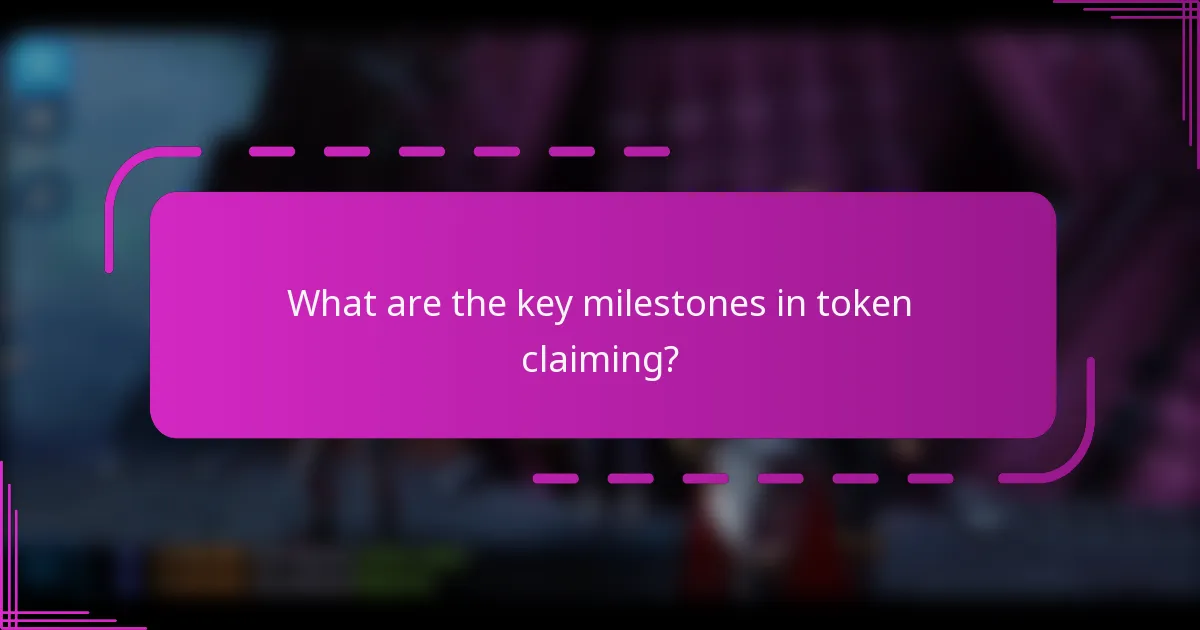 What are the key milestones in token claiming?