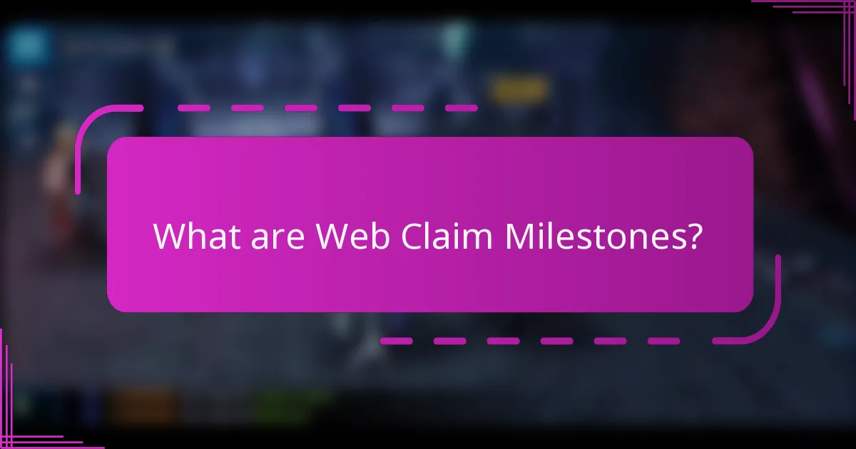 What are Web Claim Milestones?