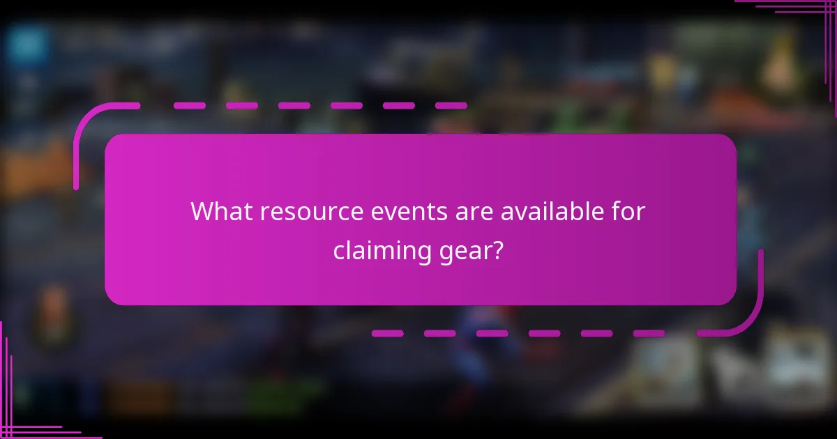 What resource events are available for claiming gear?