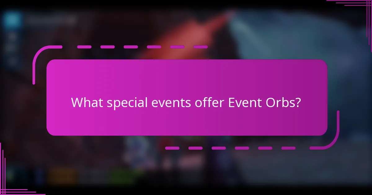 What special events offer Event Orbs?