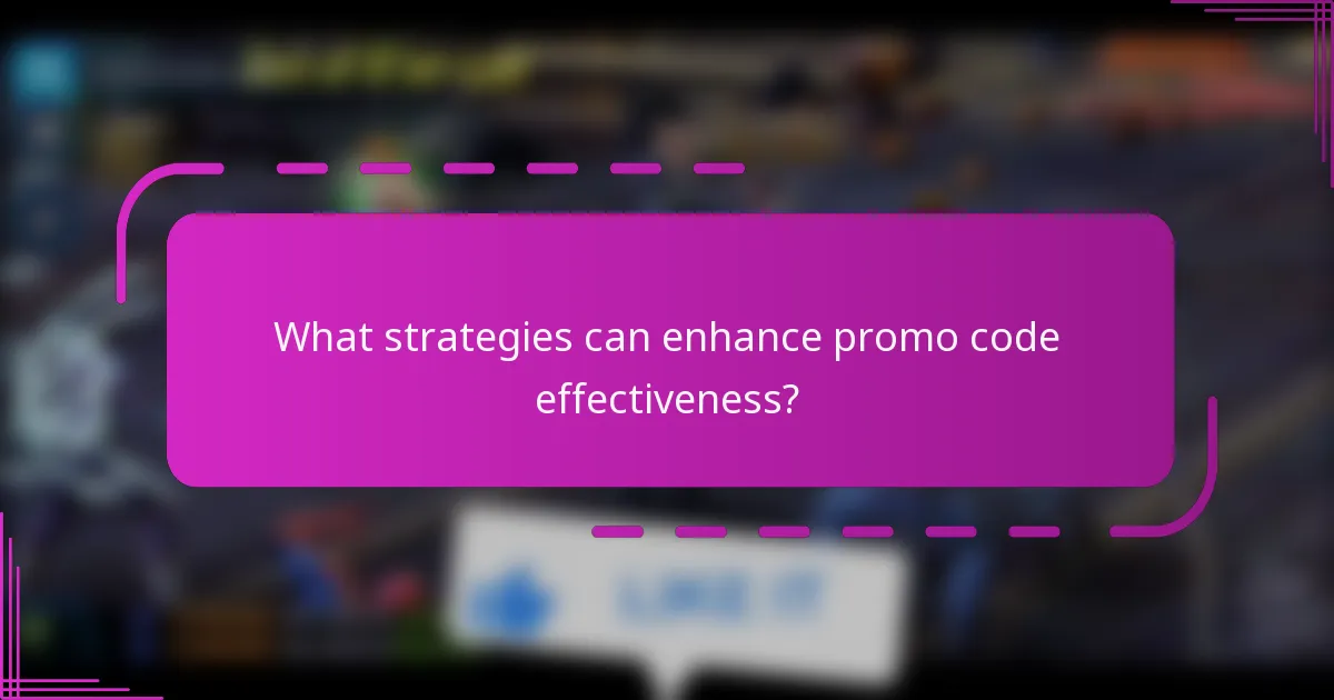 What strategies can enhance promo code effectiveness?