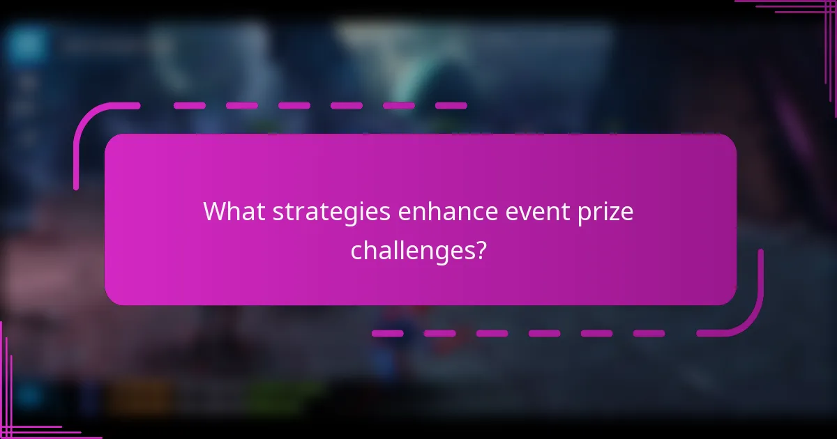 What strategies enhance event prize challenges?