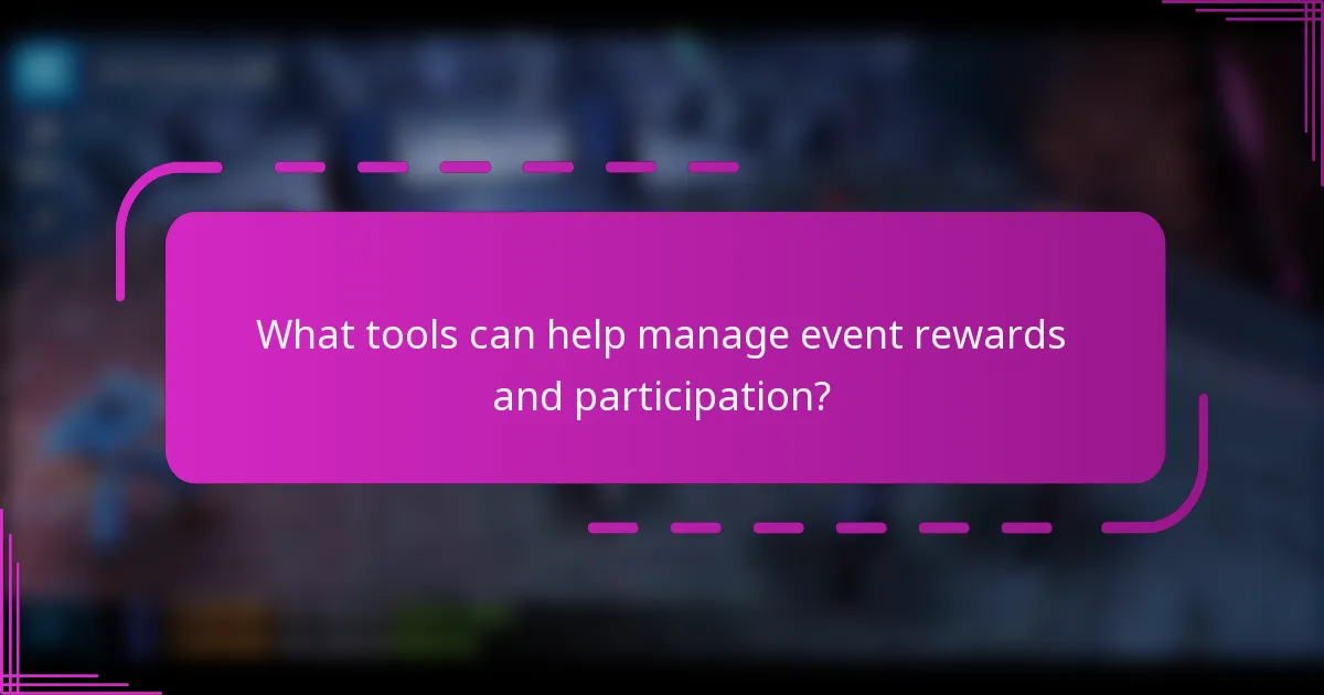 What tools can help manage event rewards and participation?