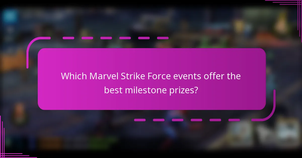 Which Marvel Strike Force events offer the best milestone prizes?