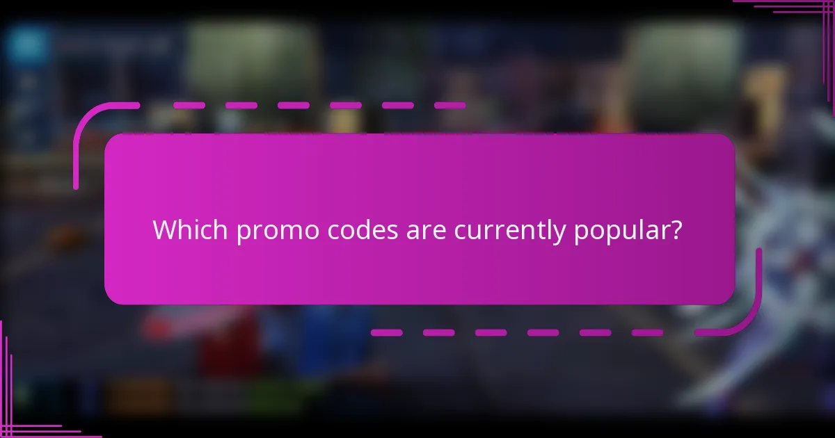 Which promo codes are currently popular?