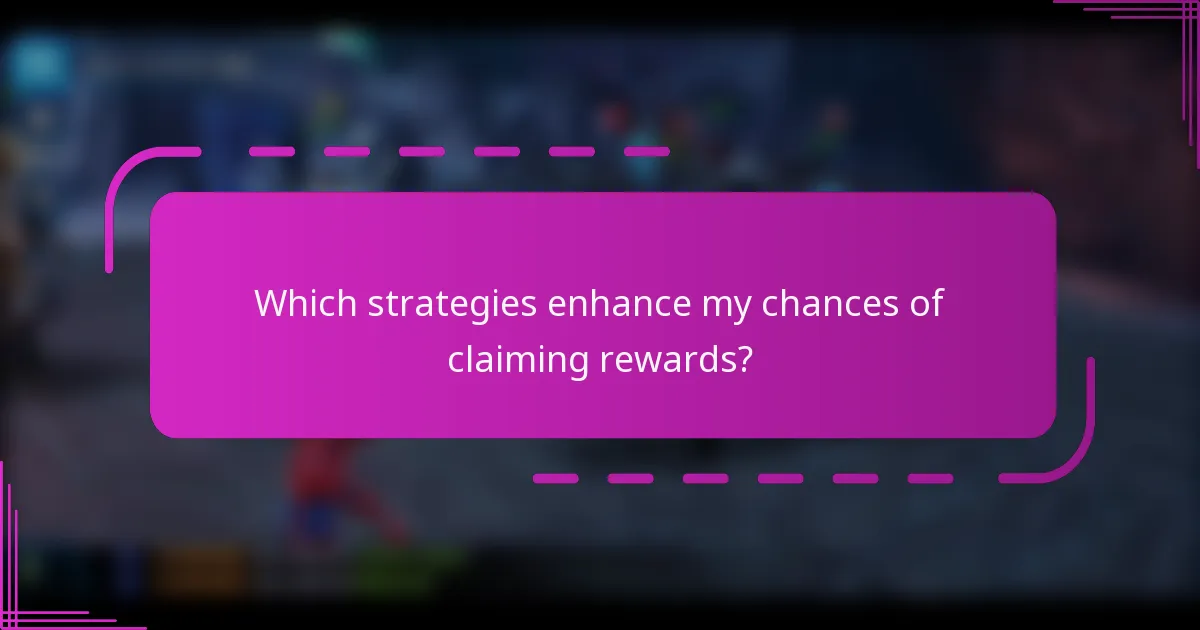 Which strategies enhance my chances of claiming rewards?