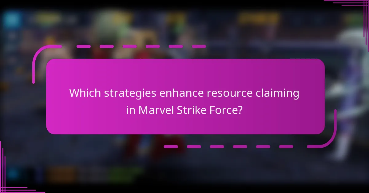 Which strategies enhance resource claiming in Marvel Strike Force?