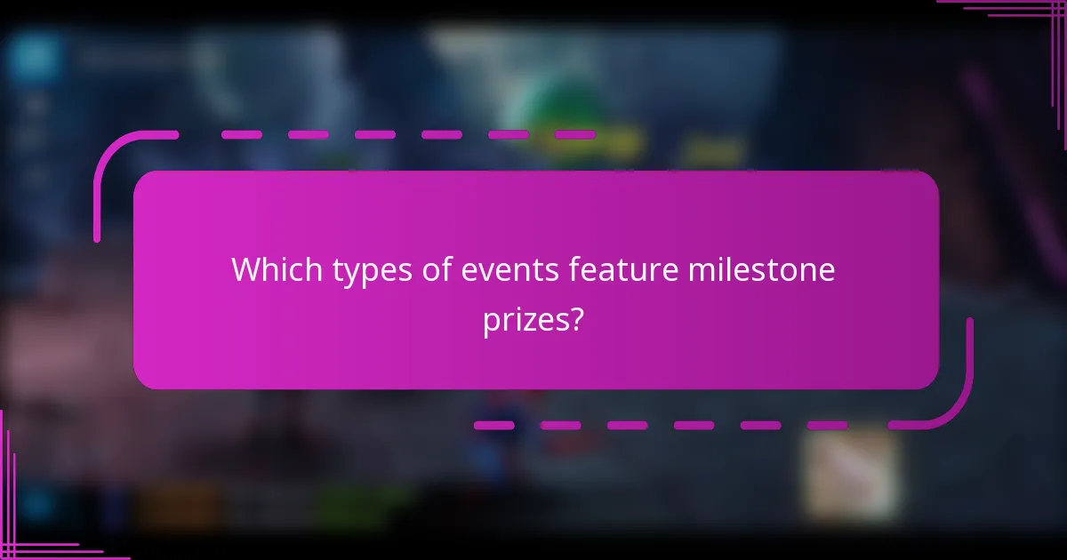 Which types of events feature milestone prizes?